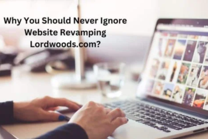 Why You Should Never Ignore Website Revamping Lordwoods.com?