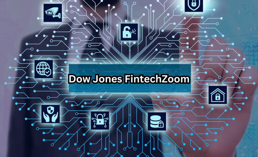 Dow Jones FintechZoom: Transforming Financial Markets for Tomorrow