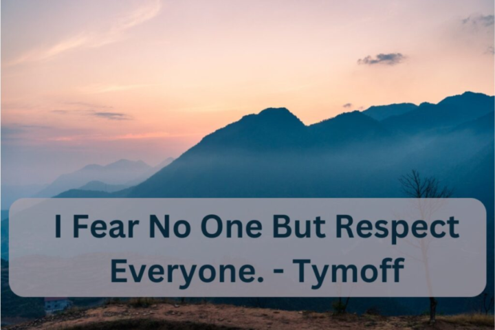 i fear no one, but respect everyone. - tymoff